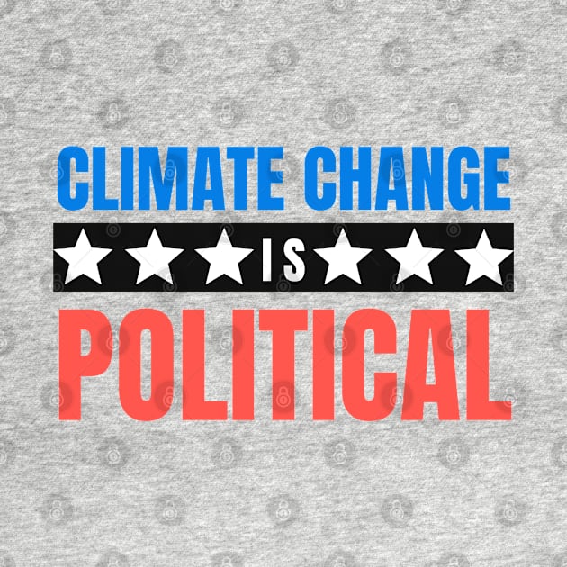 Climate change Is Political by ttyaythings